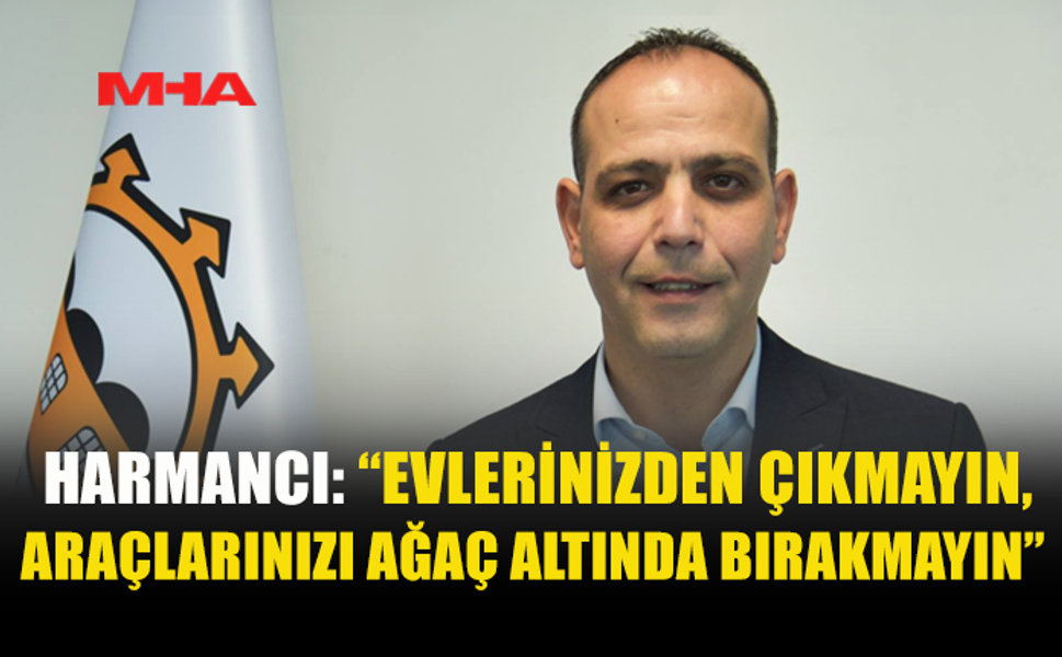 HARMANCI UYARDI: ARAÇLARINIZI AĞAÇ ALTINDA BIRAKMAYIN
