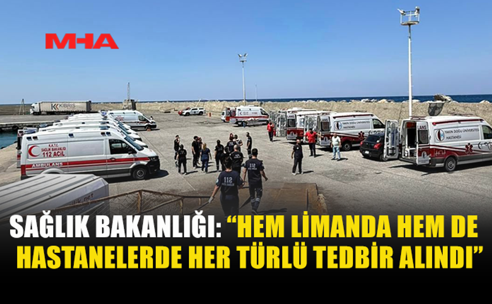 SAĞLIK BAKANLIĞI SEFERBER OLDU: LİMAN VE HASTANELERDE TÜM TEDBİRLER ALINDI
