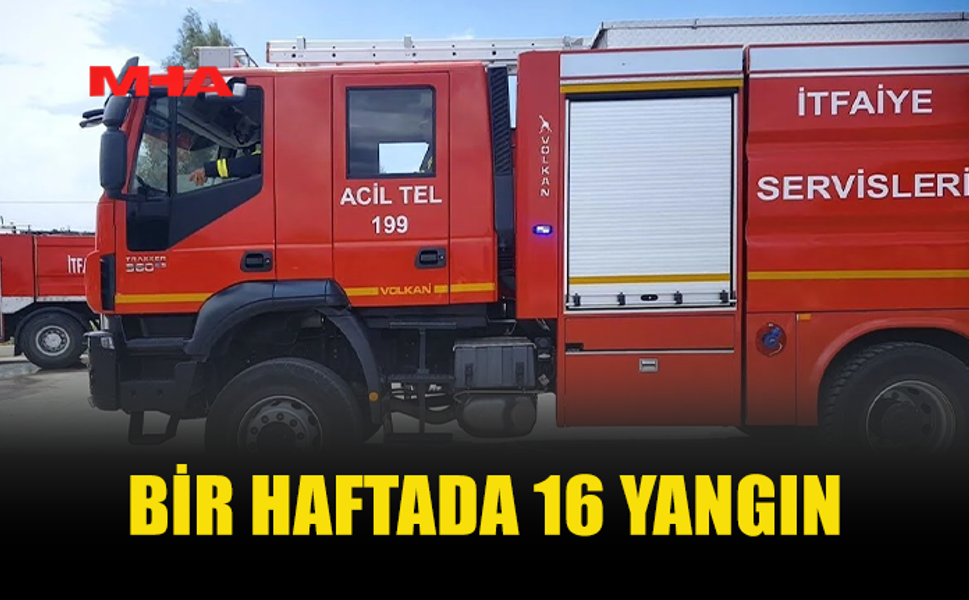 İTFAİYE BİR HAFTADA 16 YANGINA MÜDAHALE ETTİ
