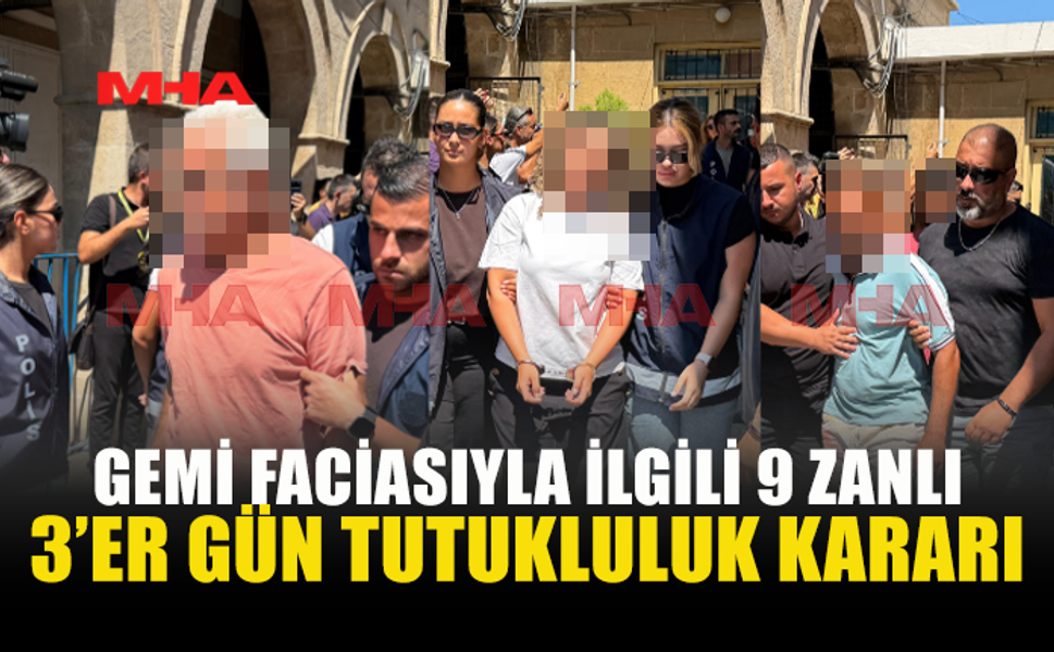 GEMİ FACİASINDA 9 ZANLIYA 3 GÜN TUTUKLULUK