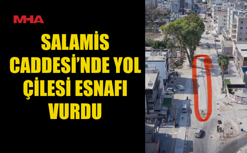 SALAMİS CADDESİ ESNAFI YOL ÇALIŞMASINDAN ŞİKAYETÇİ