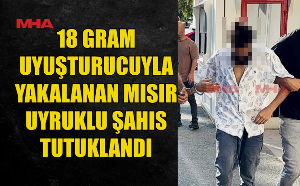 ÜZERİNDE VE EVİNDE 18 GRAM UY*ŞTURUCU BULUNDU