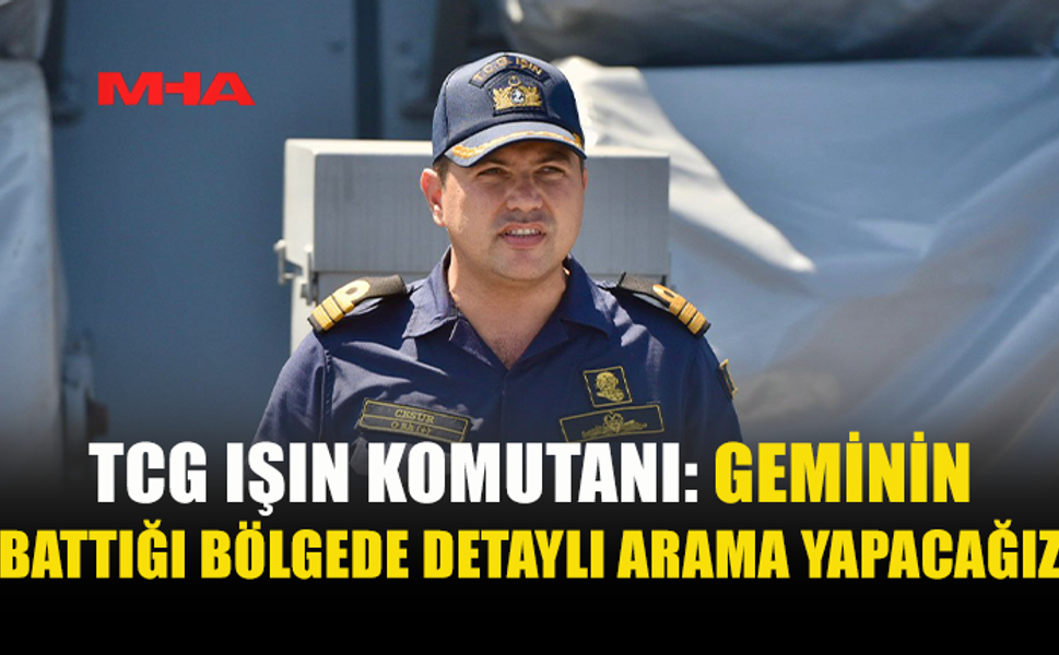 TCG IŞIN KOMUTANI: BATIK TEŞHİS EDİLDİKTEN SONRA KURTARMA FAALİYETLERİ BAŞLAYACAK
