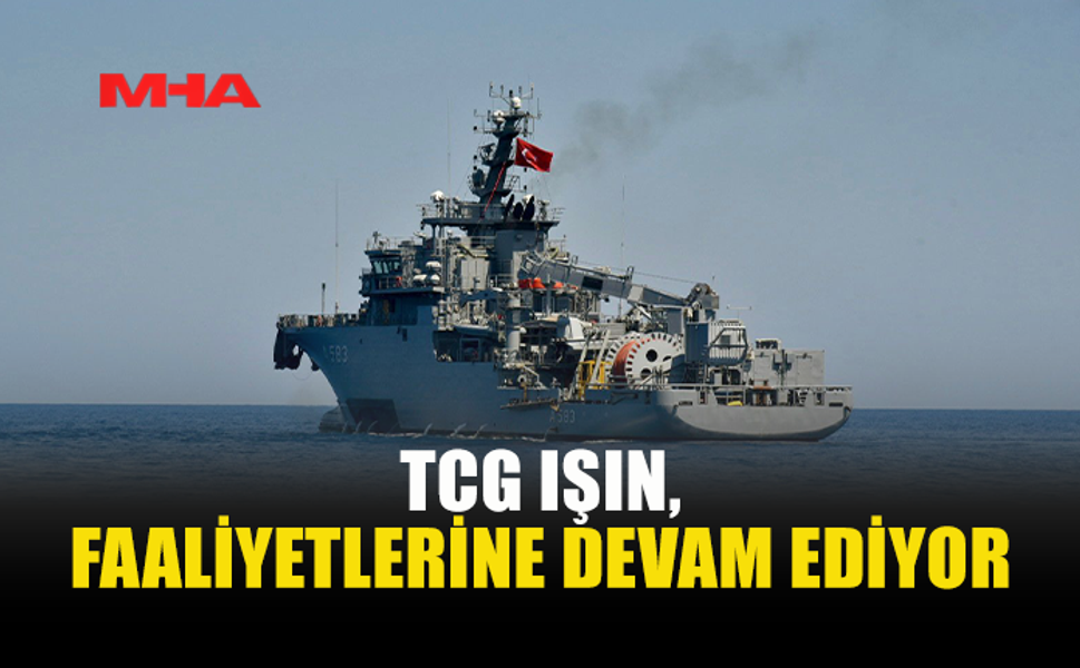 TCG IŞIN, GİRNE AÇIKLARINDA ARAMA ÇALIŞMALARINI SÜRDÜRÜYOR