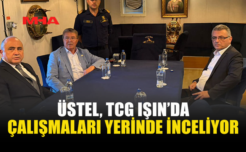 ÜSTEL, TCG IŞIN’DAKİ OPERASYONU YERİNDE TAKİP ETTİ