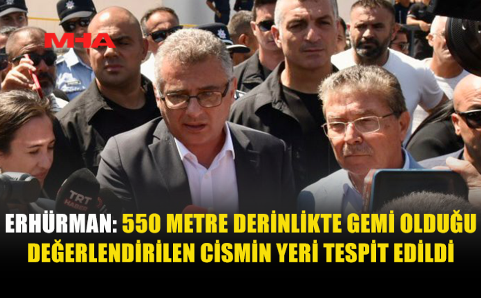 ERHÜRMAN DUYURDU: 550 METREDEKİ CİSMİN YERİ BELİRLENDİ