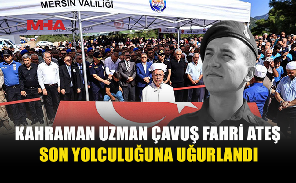 GEMİ KAZASINDA HAYATINI KAYBEDEN UZMAN ÇAVUŞ FAHRİ ATEŞ, MERSİN’DE DEFNEDİLDİ