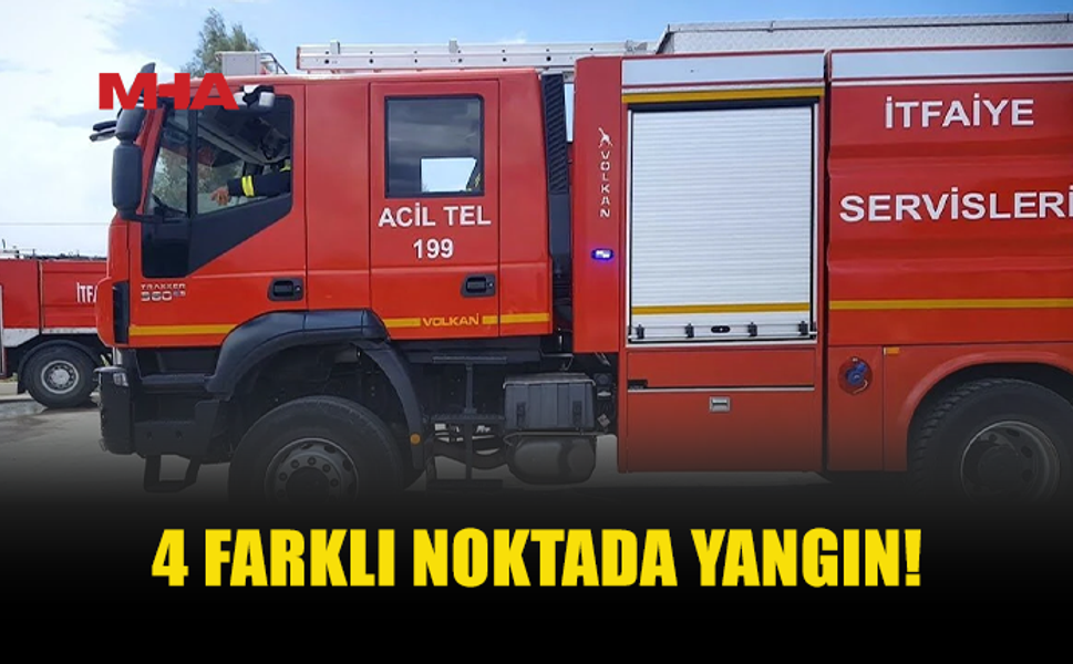 BİR GÜNDE DÖRT YANGIN: MADDİ HASAR MEYDANA GELDİ