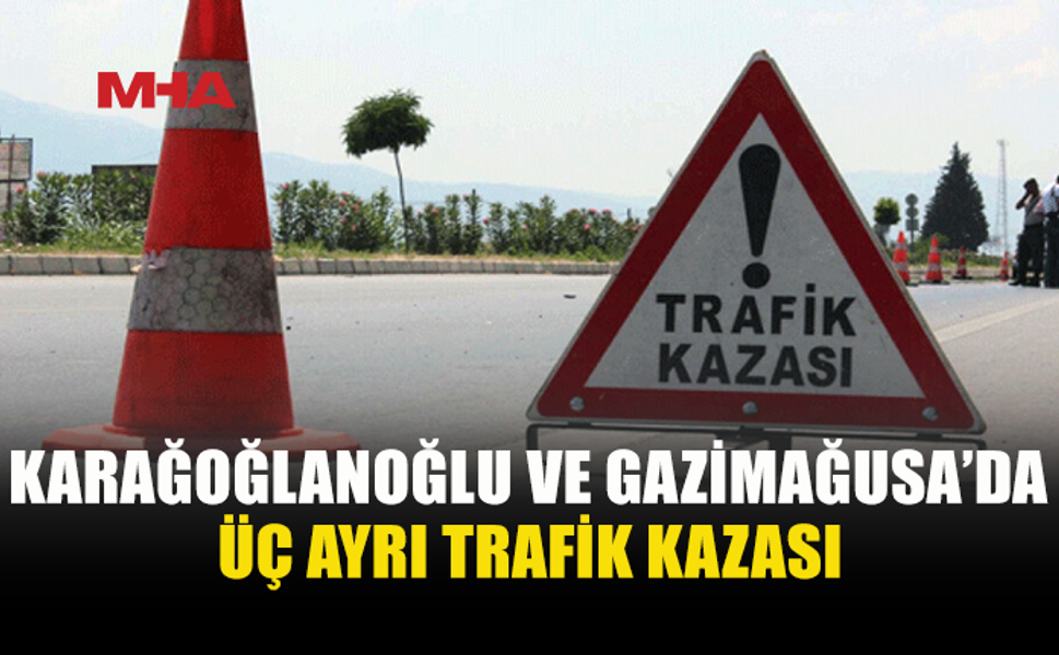 ÜÇ FARKLI NOKTADA TRAFİK KAZASI MEYDANA GELDİ