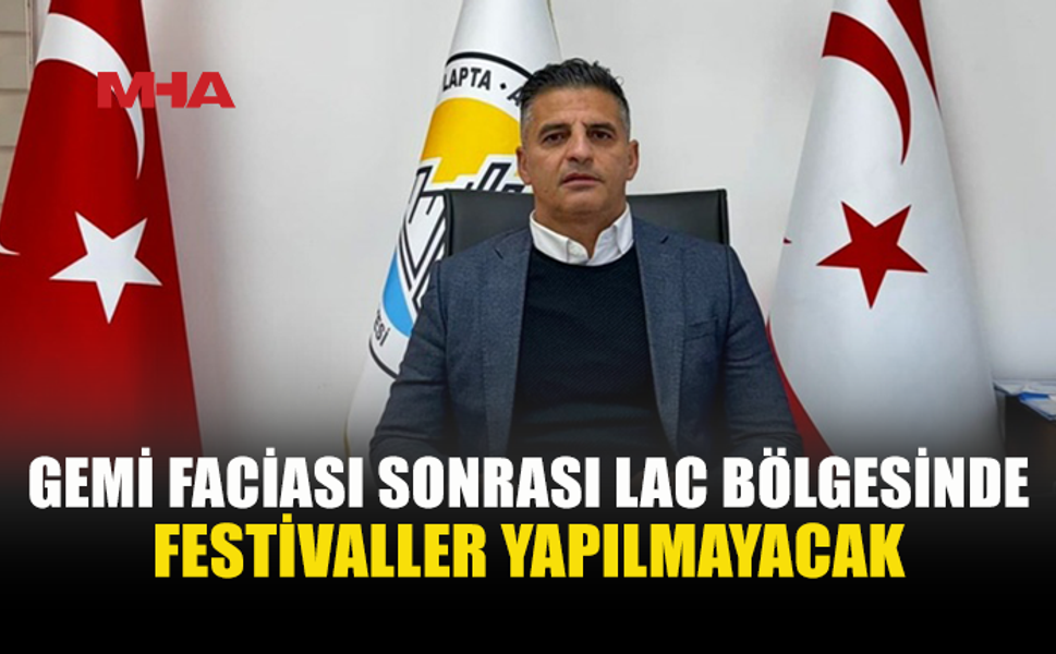 GEMİ FACİASI SONRASI FESTİVALLERE İPTAL KARARI