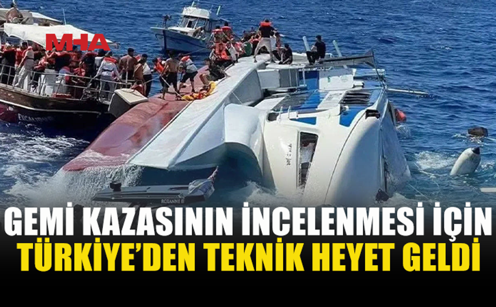 TÜRKİYE’DEN GELEN HEYET GEMİ KAZASINI İNCELEMEYE BAŞLADI