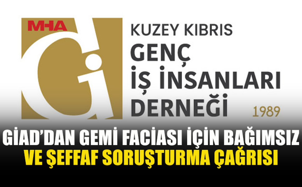 GİAD’DAN GEMİ FACİASI SONRASI DENETİM VE HESAP VEREBİLİRLİK ÇAĞRISI