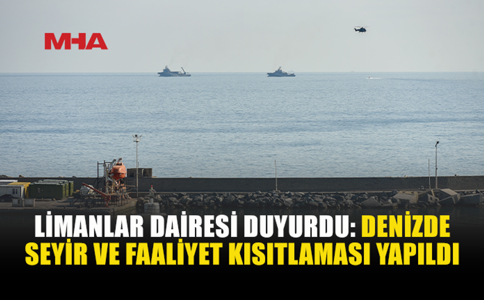 LİMANLAR DAİRESİ’NDEN ARAMA KURTARMA BÖLGESİ İÇİN SEYİR VE FAALİYET KISITLAMASI