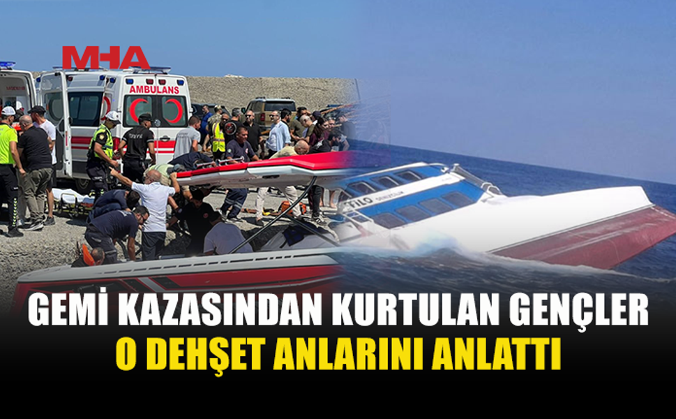 GEMİ FACİASINDAN KURTULAN 3 GENÇ D*HŞETİ ANLATTI