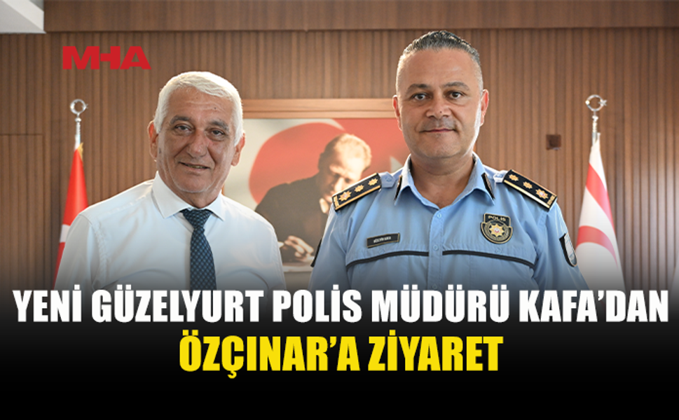 GÜZELYURT POLİS MÜDÜRÜ HÜSEYİN KAFA, GÜZELYURT BELEDİYE BAŞKANI ÖZÇINAR’I ZİYARET ETTİ