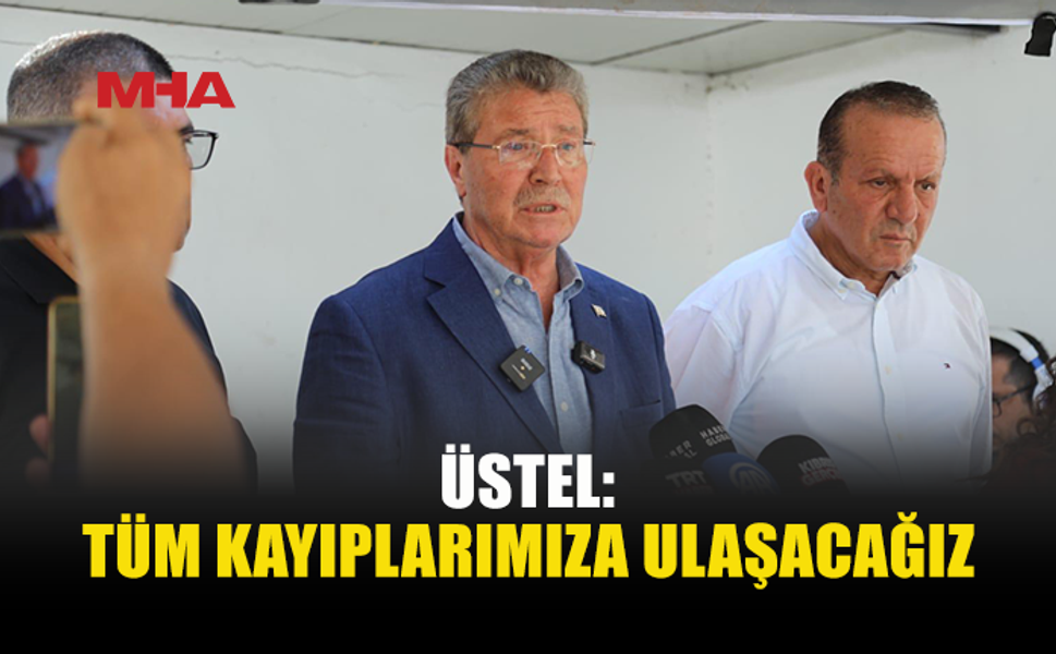 ÜSTEL’DEN KAYIP AİLELERİNE MESAJ: TÜM İMKANLAR SEFERBER EDİLECEK