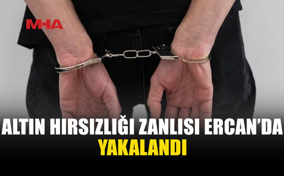 GÜZELYURT’TA ALTIN HIRSIZLIĞINDA ARANAN ZANLI TUTUKLANDI
