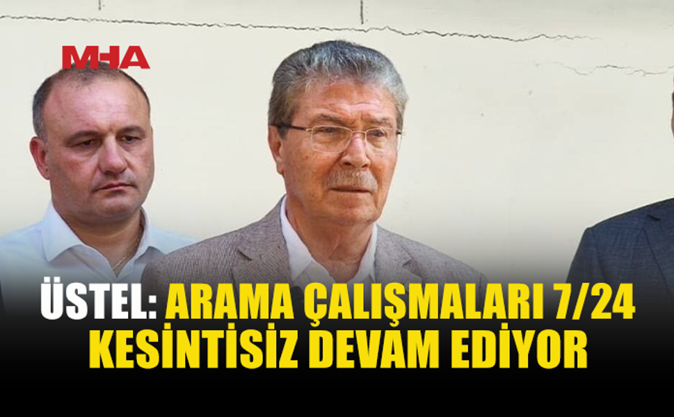 ÜSTEL: ARAMA ÇALIŞMALARININ DURDURULMASI SÖZ KONUSU DEĞİL