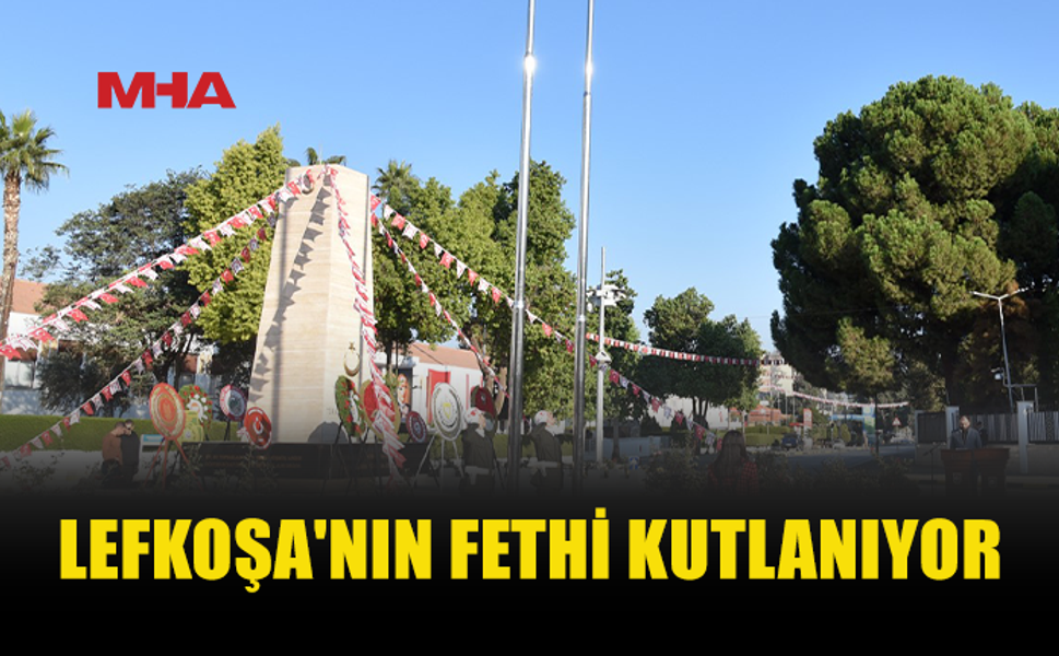 LEFKOŞA’NIN FETHİNİN 456’NCI YIL DÖNÜMÜ KUTLANIYOR