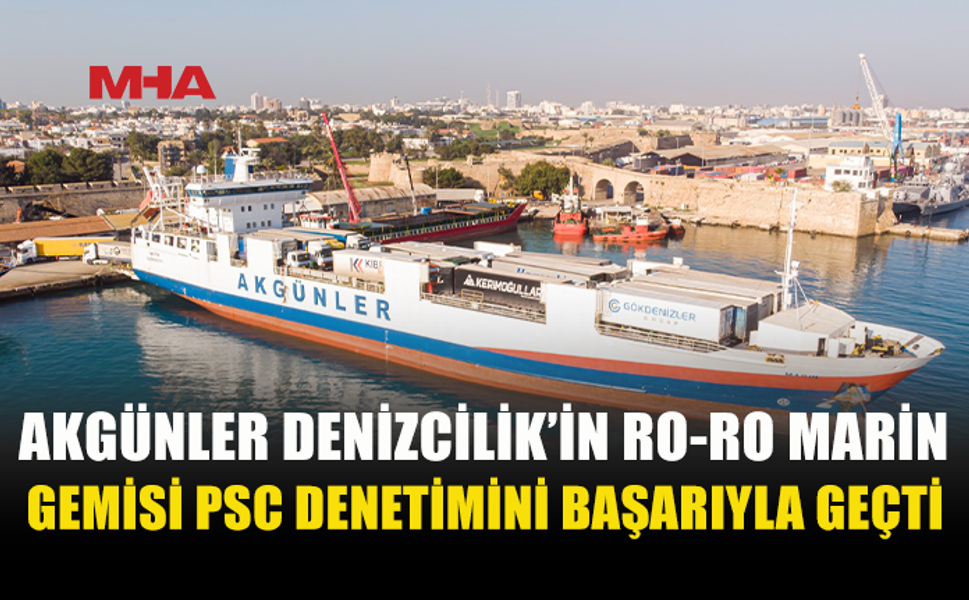 AKGÜNLER DENİZCİLİK’İN RO-RO MARİN’İ DENETİMDEN GEÇTİ