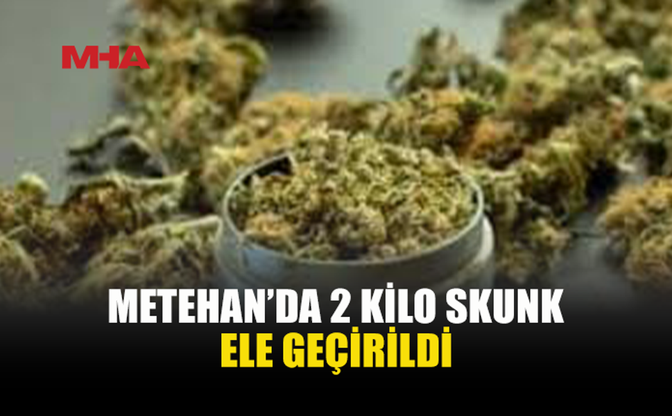 METEHAN’DA ARAÇTAN 2 KİLO SKUNK ÇIKTI
