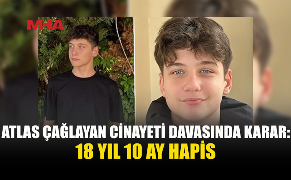 ATLAS ÇAĞLAYAN CİNAYETİ DAVASINDA KARAR