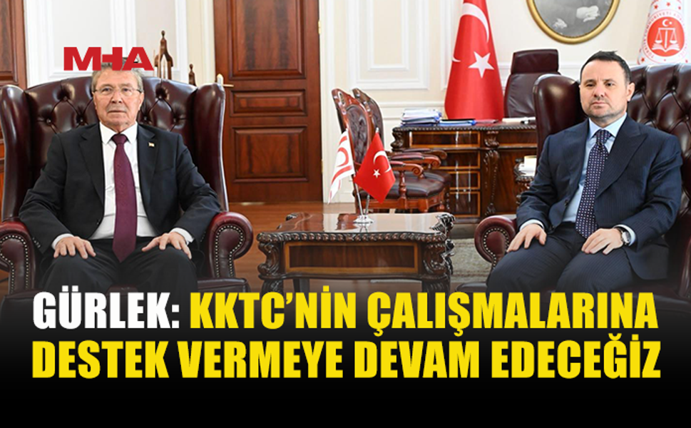 GÜRLEK: KKTC’NİN TÜM ÇALIŞMALARINA DESTEK VERECEĞİZ