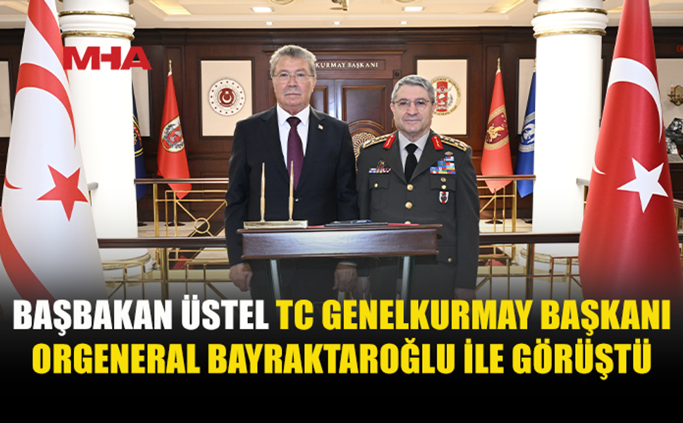 ÜSTEL, TC GENELKURMAY BAŞKANI BAYRAKTAROĞLU İLE GÖRÜŞTÜ