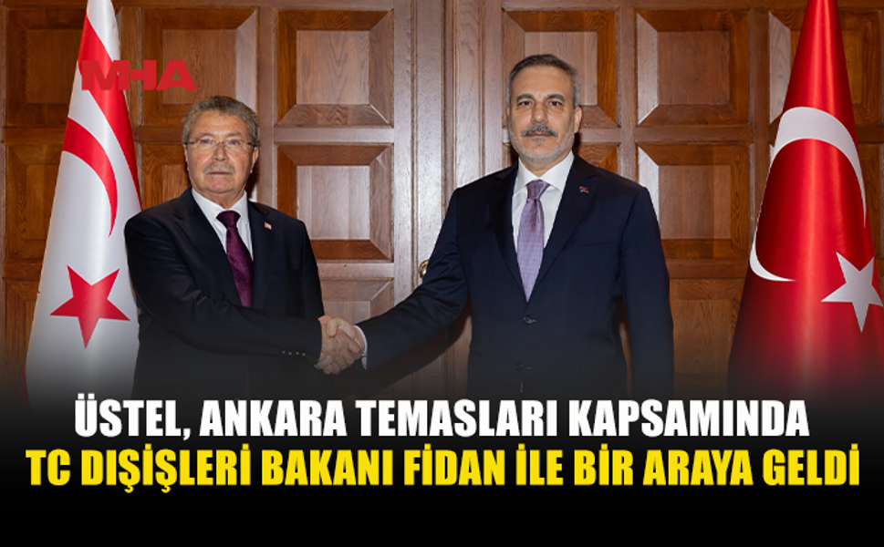ÜSTEL ANKARA’DA FİDAN İLE BİR ARAYA GELDİ