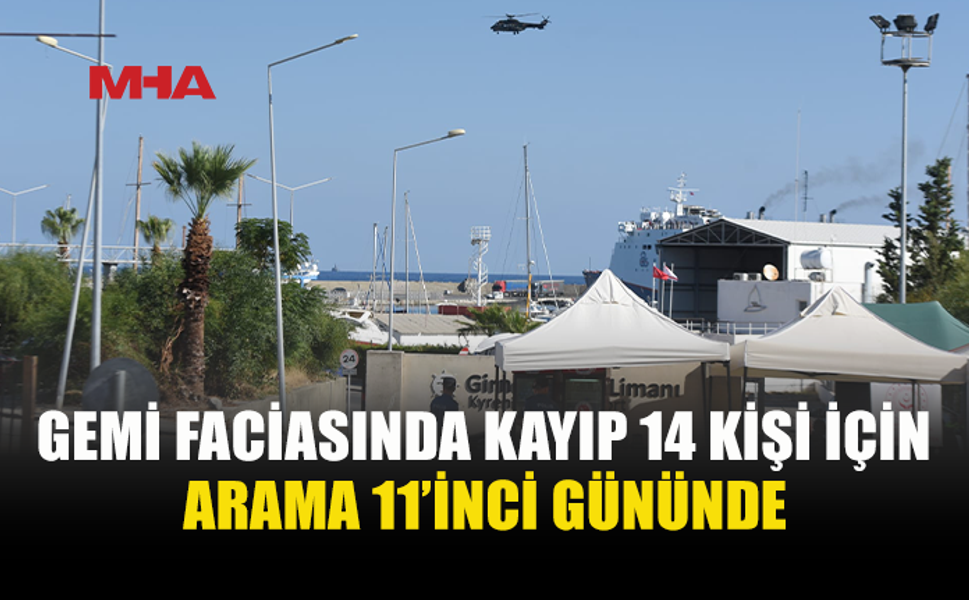 GEMİ FACİASINDA ARAMA ÇALIŞMALARI 11’İNCİ GÜNÜNDE…