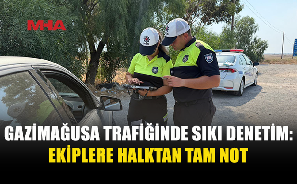GAZİMAĞUSA TRAFİĞİNDE SIKI DENETİM
