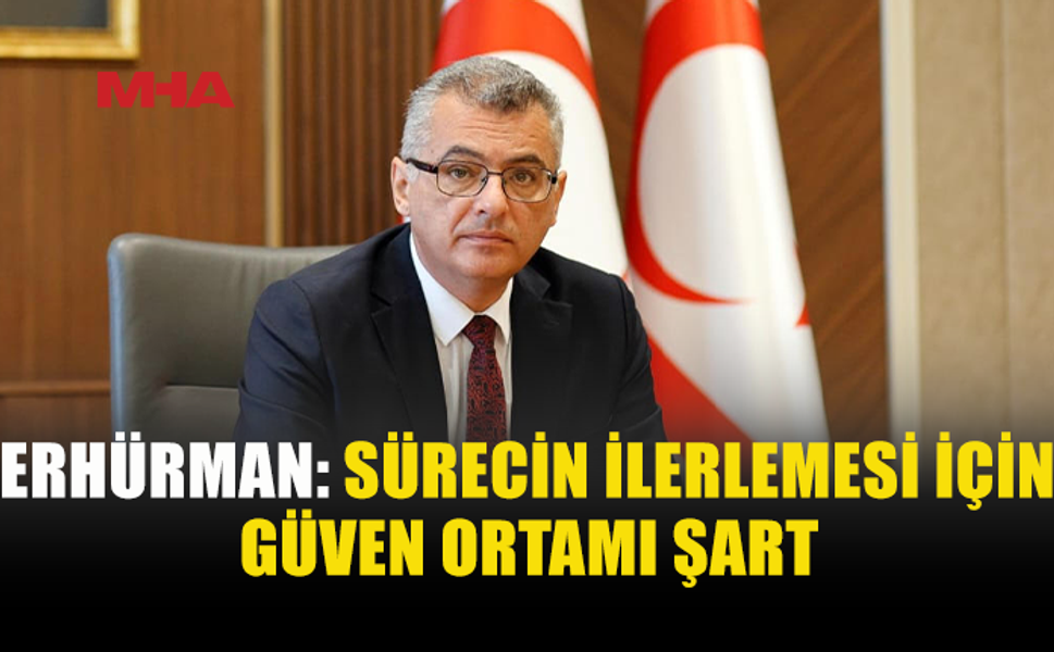 ERHÜRMAN: YENİ GÜVEN ARTIRICI ÖNLEMLER HAYATA GEÇİRİLMELİ