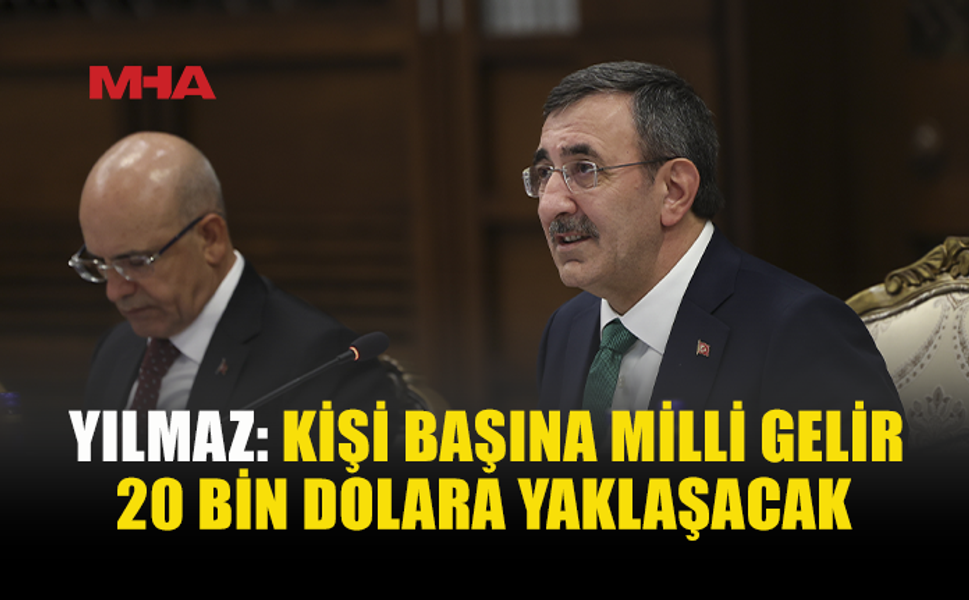 YILMAZ: MİLLİ GELİR 2026 SONUNDA 1,8 TRİLYON DOLARI AŞACAK