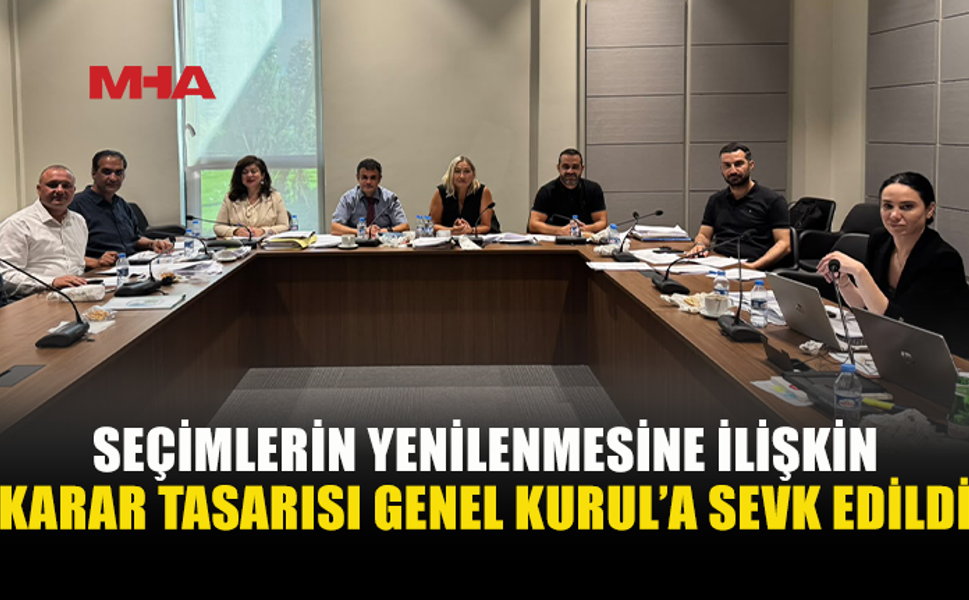 SEÇİMİN YENİLENMESİ KARAR TASARISI GENEL KURUL GÜNDEMİNDE
