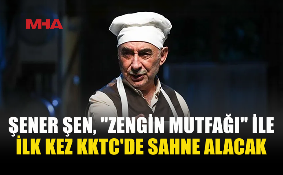 ŞENER ŞEN, ZENGİN MUTFAĞI’YLA SALAMİS’TE SAHNE ALACAK