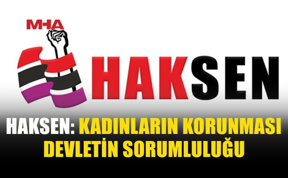HAKSEN: KADINLAR NEDEN KORUNAMIYOR?