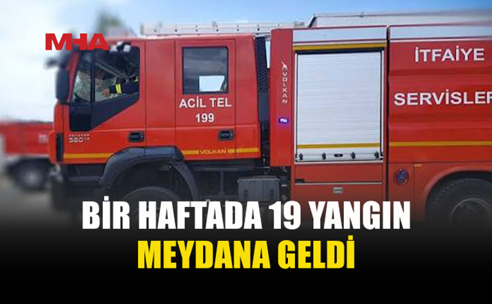 BİR HAFTADA 19 YANGIN, 29 ÖZEL SERVİS OLAYI