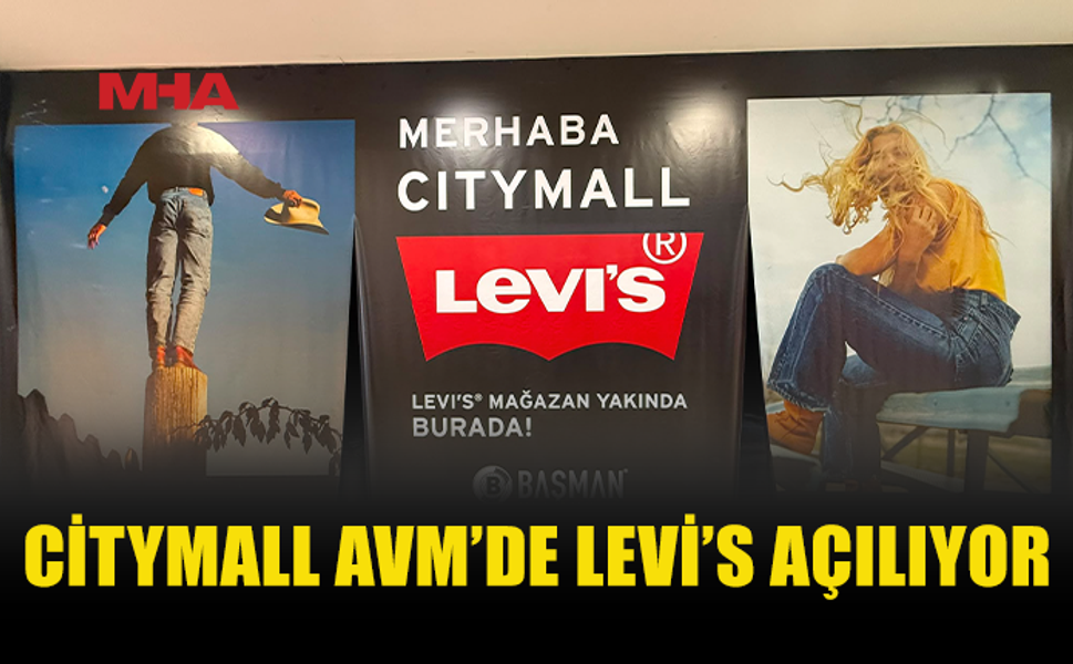 CİTYMALL AVM’DE DÜNYACA ÜNLÜ MARKA LEVİ’S AÇILIYOR