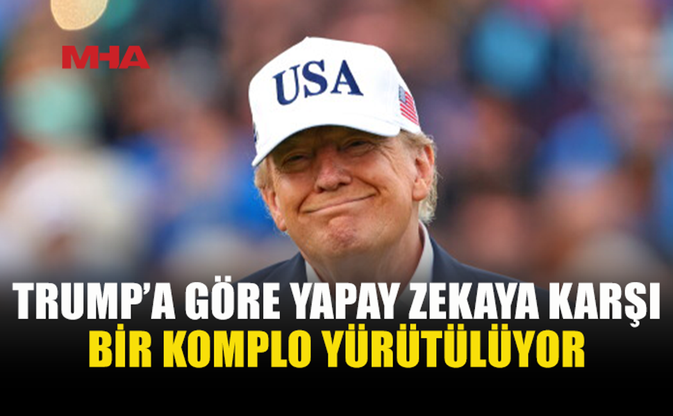 TRUMP’TAN YAPAY ZEKA ÇIKIŞI: “HASTALIKLI BİR KOMPLO”