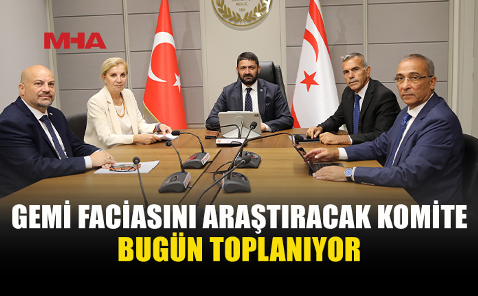 GEMİ FACİASI İÇİN MECLİS KOMİTESİ ÇALIŞMAYA BAŞLIYOR