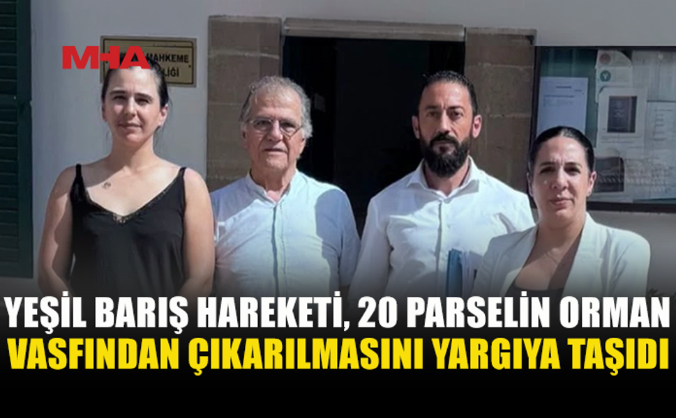 20 PARSELİN ORMAN VASFI KALDIRILDI: YEŞİL BARIŞ HAREKETİ DAVA AÇTI