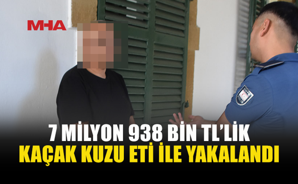 7 MİLYON 938 BİNLİK KAÇAK ET ELE GEÇİRİLDİ ZANLI TUTUKLANDI