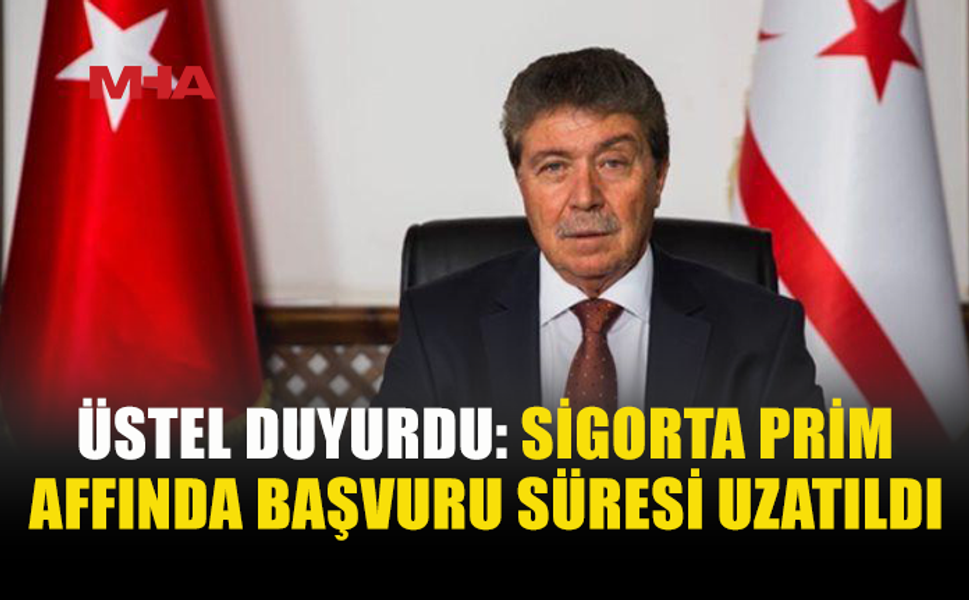 ÜSTEL: SİGORTA PRİM AFFINDA BAŞVURU SÜRESİ UZATILDI