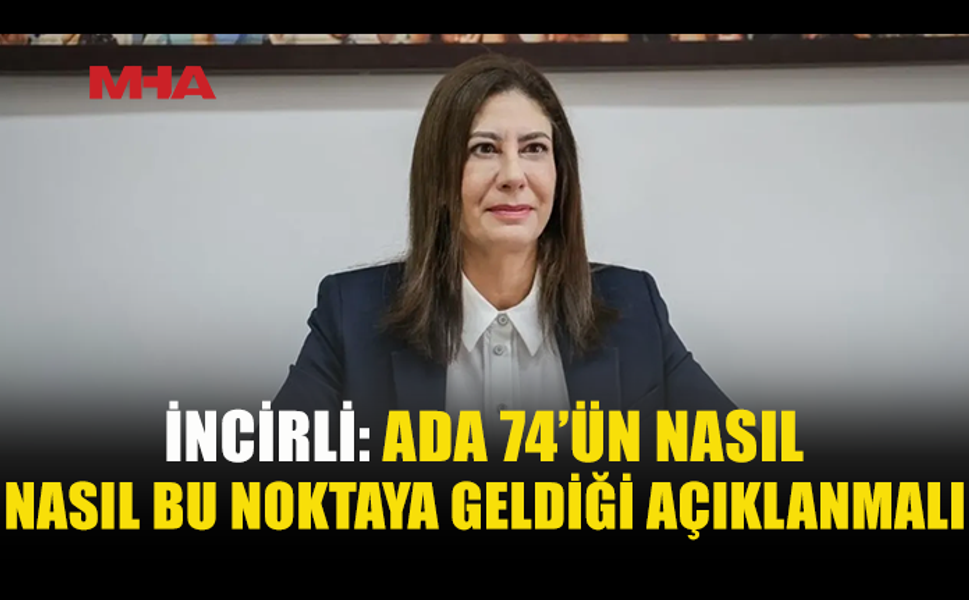İNCİRLİ: ADA 74 DOSYASINI UNUTMADIK