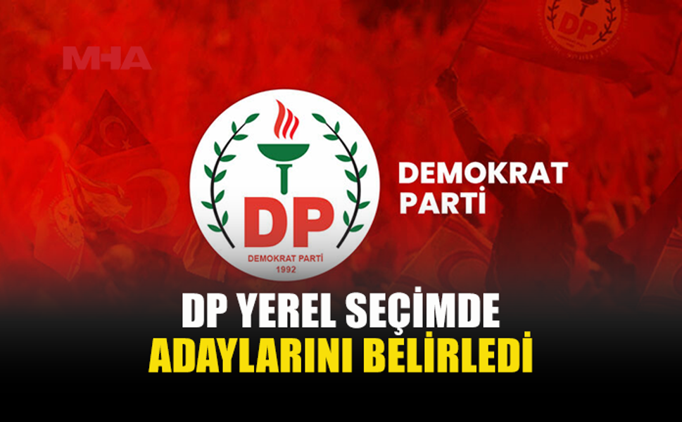 DP’DEN 18 BELEDİYE İÇİN SEÇİM KARARI