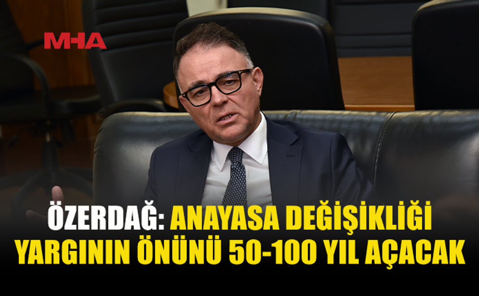 ÖZERDAĞ’DAN ANAYASA DEĞİŞİKLİĞİ ÇAĞRISI