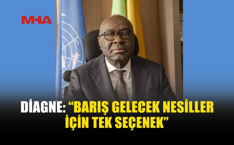 DİAGNE: BARIŞ İÇİN DİYALOG VE İŞ BİRLİĞİ ŞART