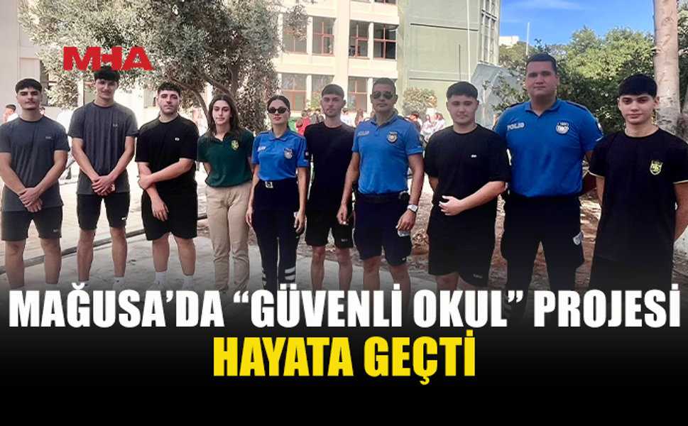 MAĞUSA’DA “GÜVENLİ OKUL” PROJESİ BAŞLADI