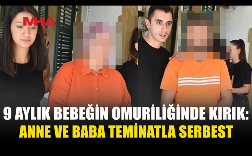 OMURİLİĞİNDE KIRIK BULUNAN BEBEĞİN ANNE BABASI TEMİNATA BAĞLANDI