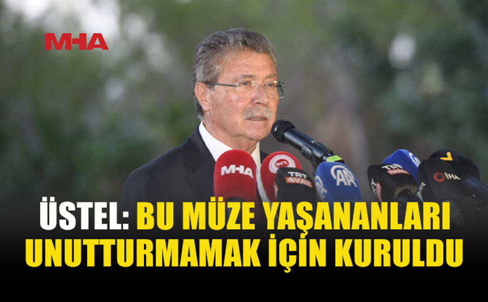 ÜSTEL: ŞEHİTLERİMİZİN HATIRASINI GELECEĞE TAŞIYACAĞIZ
